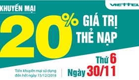 Ngày 30/11/2018 - Viettel khuyến mại 20% giá trị thẻ nạp trên toàn quốc