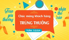 Tuần 4: Chúc mừng các khách hàng trúng thưởng chương trình “Trao yêu thương, nhận thẻ cào”