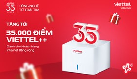 Tặng tới 35.000 Điểm Viettel++ cho thuê bao Internet mừng sinh nhật 35 năm Viettel