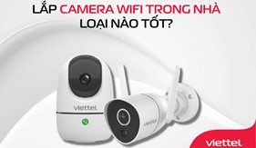 Lắp camera trong nhà loại nào tốt? Các hãng camera wifi tốt nhất hiện nay