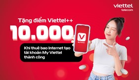 Tặng ngay 10.000 điểm Viettel++ cho thuê bao internet tạo tài khoản My Viettel thành công