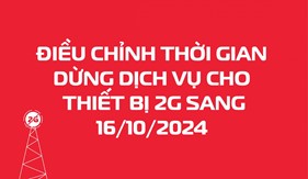 Thông báo điều chỉnh thời gian dừng dịch vụ cho thiết bị 2G only theo quy định của Bộ Thông tin & Truyền thông