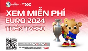 TV360 phát sóng miễn phí Vòng chung kết EURO 2024