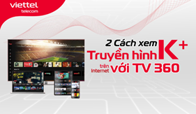 2 cách xem truyền hình K+ trên Internet với TV360