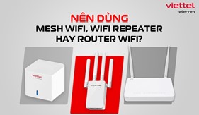 Mesh WiFi, WiFi Repeater và Router WiFi thông thường: Nên dùng thiết bị nào cho mạng WiFi gia đình?