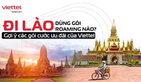 Đi Lào dùng gói Roaming nào? Gợi ý các gói cước ưu đãi của Viettel